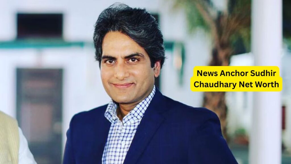 News Anchor Sudhir Chaudhary Net Worth